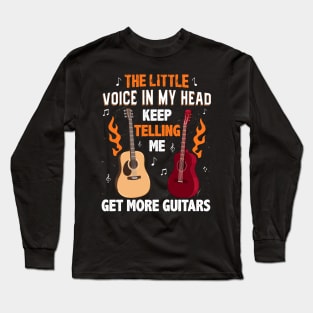 the little voice in my head keep telling me get more guitars Long Sleeve T-Shirt